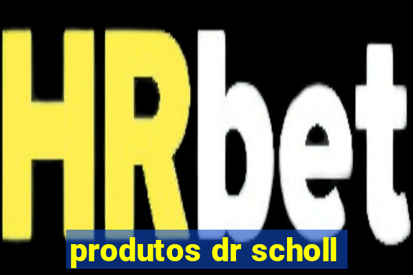 produtos dr scholl